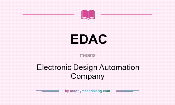 What does EDAC mean? It stands for Electronic Design Automation Company