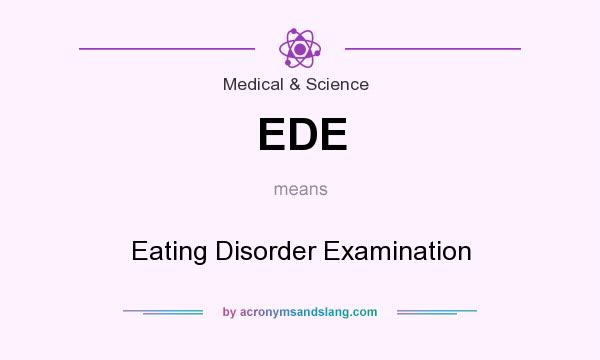 What does EDE mean? It stands for Eating Disorder Examination