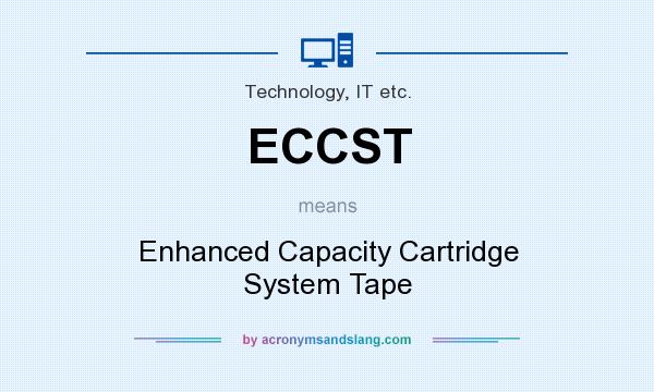 What does ECCST mean? It stands for Enhanced Capacity Cartridge System Tape