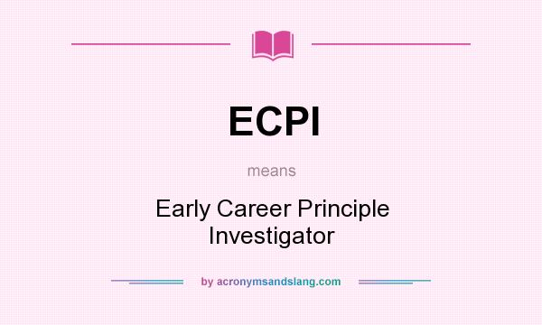 What does ECPI mean? It stands for Early Career Principle Investigator
