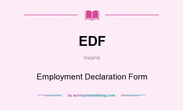 What does EDF mean? It stands for Employment Declaration Form