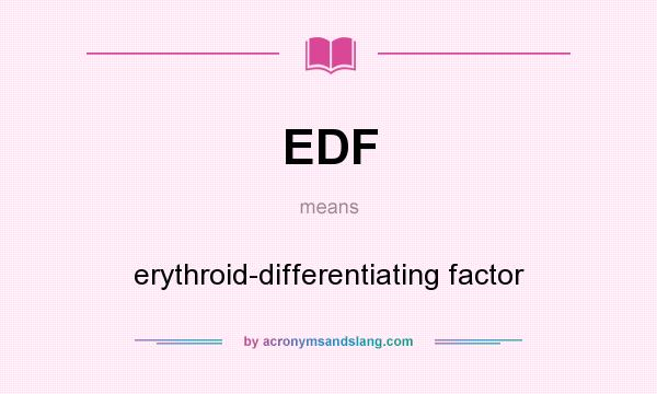 What does EDF mean? It stands for erythroid-differentiating factor