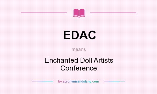 What does EDAC mean? It stands for Enchanted Doll Artists Conference