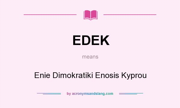 What does EDEK mean? It stands for Enie Dimokratiki Enosis Kyprou