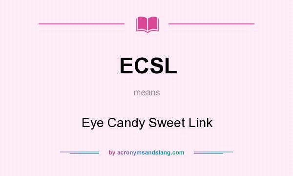 What does ECSL mean? It stands for Eye Candy Sweet Link