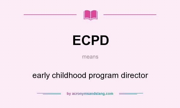 What does ECPD mean? It stands for early childhood program director