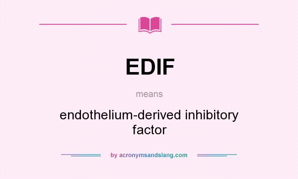What does EDIF mean? It stands for endothelium-derived inhibitory factor