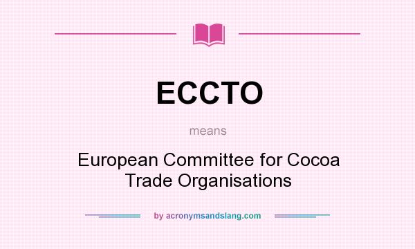 What does ECCTO mean? It stands for European Committee for Cocoa Trade Organisations