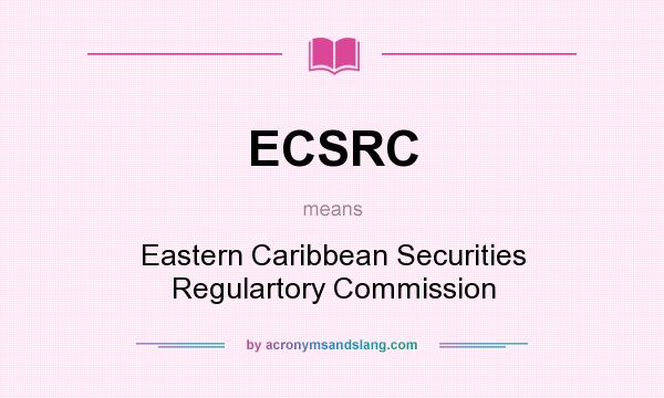 What does ECSRC mean? It stands for Eastern Caribbean Securities Regulartory Commission