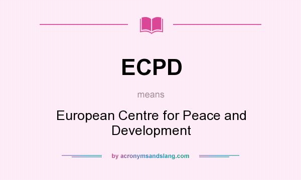 What does ECPD mean? It stands for European Centre for Peace and Development