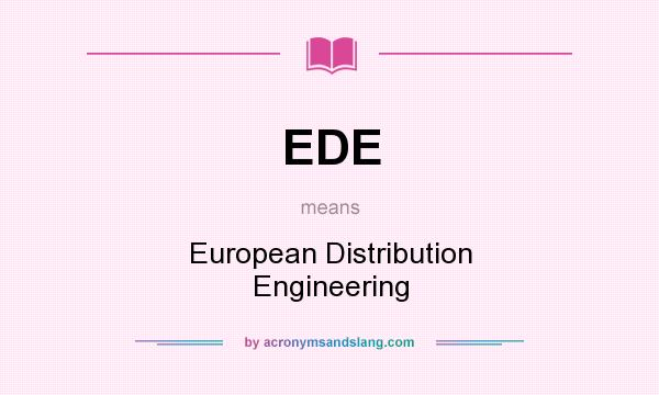 What does EDE mean? It stands for European Distribution Engineering