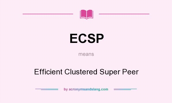 What does ECSP mean? It stands for Efficient Clustered Super Peer