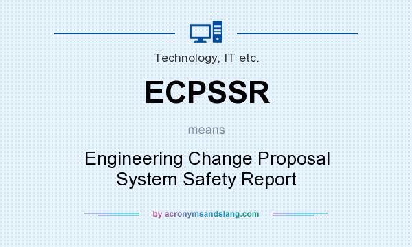 What does ECPSSR mean? It stands for Engineering Change Proposal System Safety Report