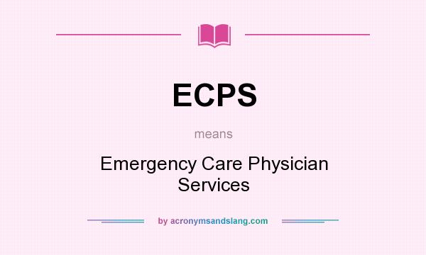 What does ECPS mean? It stands for Emergency Care Physician Services