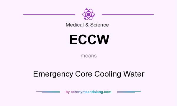 What does ECCW mean? It stands for Emergency Core Cooling Water