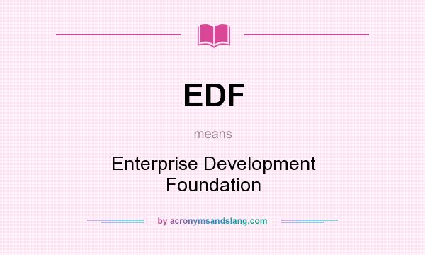 What does EDF mean? It stands for Enterprise Development Foundation