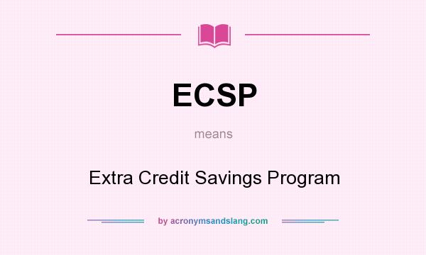 What does ECSP mean? It stands for Extra Credit Savings Program