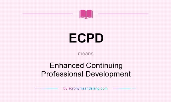 What does ECPD mean? It stands for Enhanced Continuing Professional Development