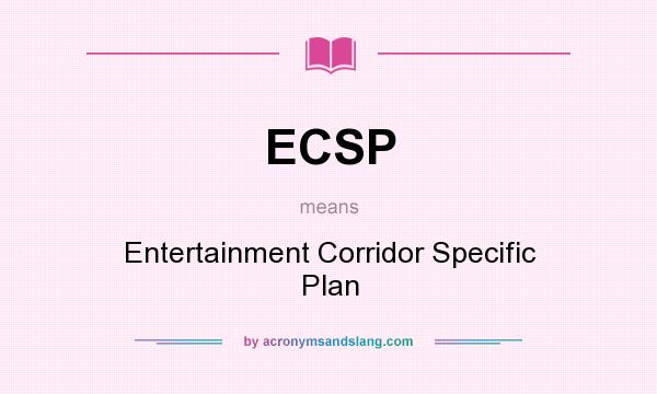 What does ECSP mean? It stands for Entertainment Corridor Specific Plan