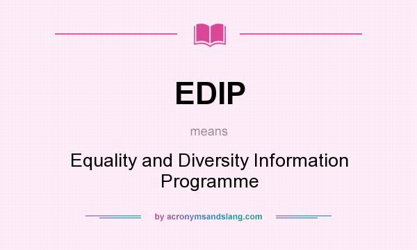 What does EDIP mean? It stands for Equality and Diversity Information Programme