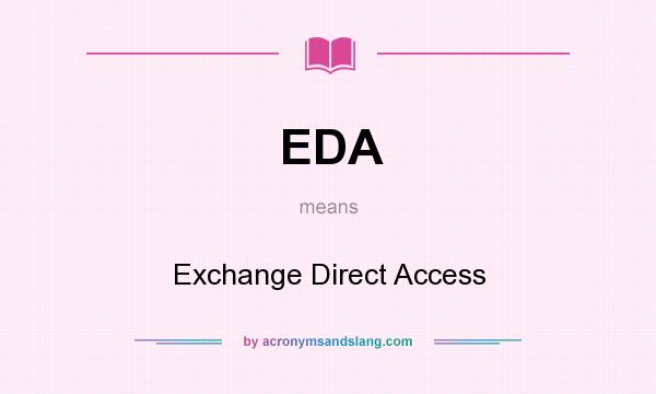 What does EDA mean? It stands for Exchange Direct Access