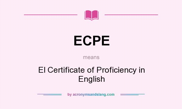 What does ECPE mean? It stands for El Certificate of Proficiency in English