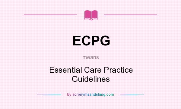 What does ECPG mean? It stands for Essential Care Practice Guidelines