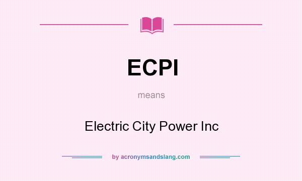 What does ECPI mean? It stands for Electric City Power Inc