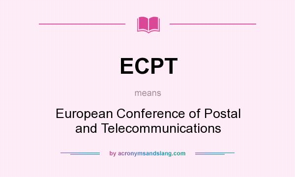 What does ECPT mean? It stands for European Conference of Postal and Telecommunications