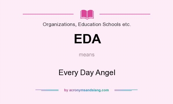 What does EDA mean? It stands for Every Day Angel