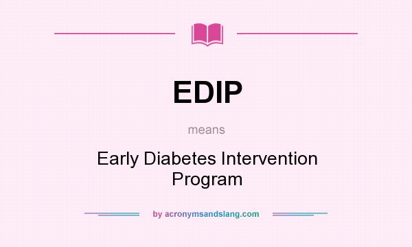 What does EDIP mean? It stands for Early Diabetes Intervention Program