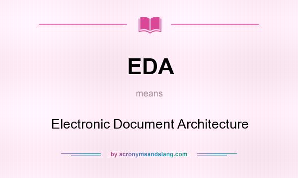 What does EDA mean? It stands for Electronic Document Architecture