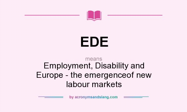 What does EDE mean? It stands for Employment, Disability and Europe - the emergenceof new labour markets