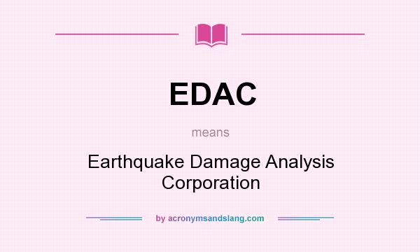 What does EDAC mean? It stands for Earthquake Damage Analysis Corporation
