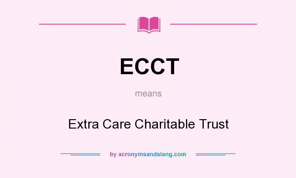 What does ECCT mean? It stands for Extra Care Charitable Trust