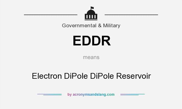 What does EDDR mean? It stands for Electron DiPole DiPole Reservoir