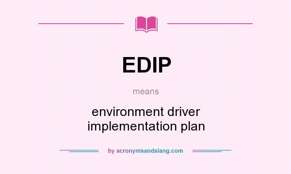 What does EDIP mean? It stands for environment driver implementation plan
