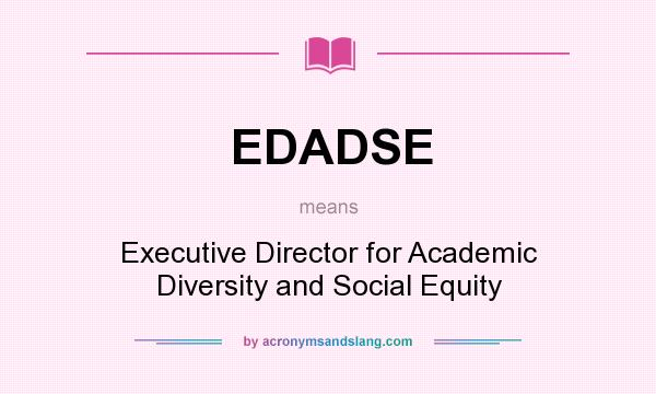 What does EDADSE mean? It stands for Executive Director for Academic Diversity and Social Equity