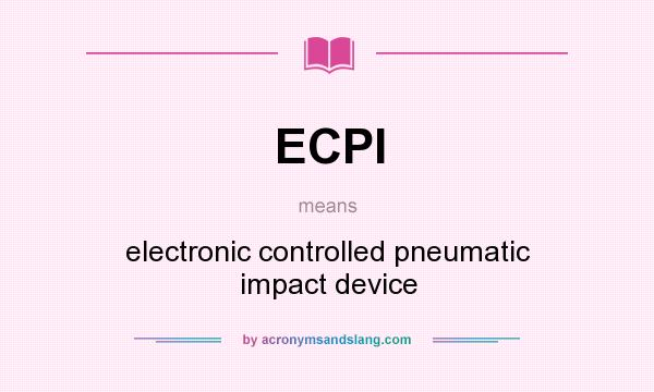 What does ECPI mean? It stands for electronic controlled pneumatic impact device