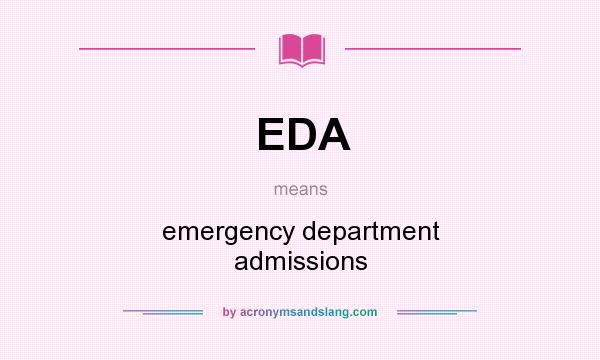 What does EDA mean? It stands for emergency department admissions