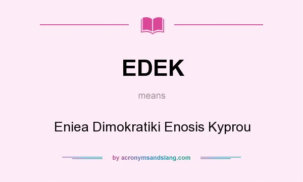 What does EDEK mean? It stands for Eniea Dimokratiki Enosis Kyprou