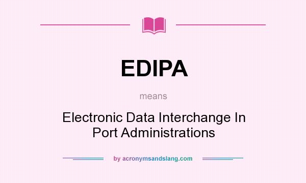 What does EDIPA mean? It stands for Electronic Data Interchange In Port Administrations