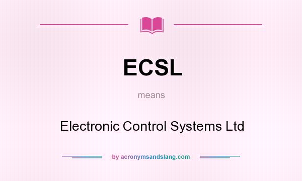 What does ECSL mean? It stands for Electronic Control Systems Ltd