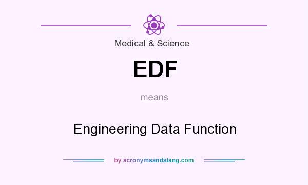 What does EDF mean? It stands for Engineering Data Function