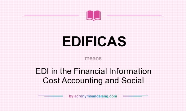 What does EDIFICAS mean? It stands for EDI in the Financial Information Cost Accounting and Social
