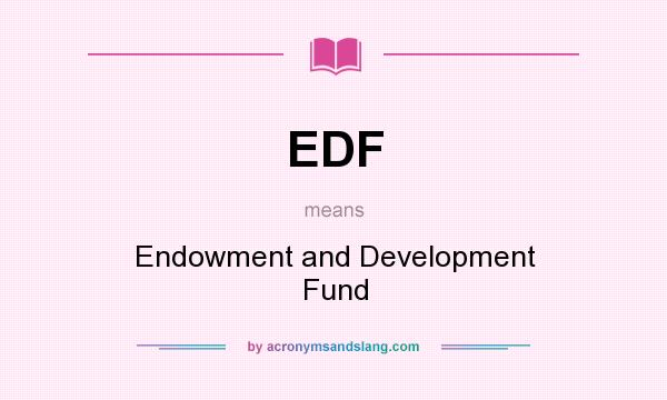 What does EDF mean? It stands for Endowment and Development Fund