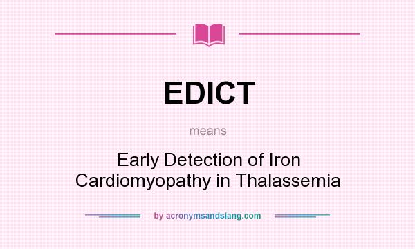 What does EDICT mean? It stands for Early Detection of Iron Cardiomyopathy in Thalassemia