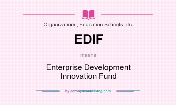 What does EDIF mean? It stands for Enterprise Development Innovation Fund