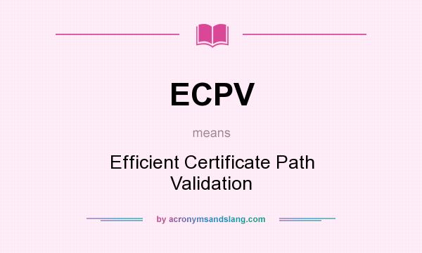 What does ECPV mean? It stands for Efficient Certificate Path Validation