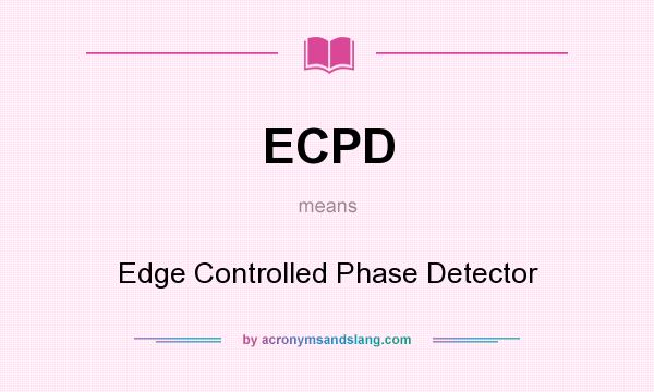 What does ECPD mean? It stands for Edge Controlled Phase Detector